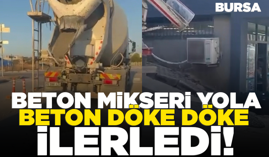 Bursa'da beton mikseri yola beton döke döke ilerledi!