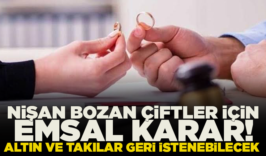 Yargıtay’dan nişan bozan çiftler için emsal karar! Altın ve takılar geri istenebilecek