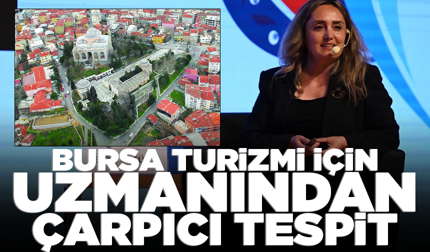 Bursa turizmi için uzmanından çarpıcı tespit