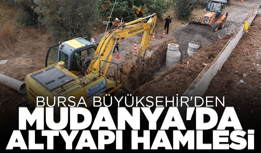 Bursa Büyükşehir'den Mudanya'da altyapı hamlesi