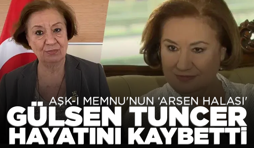 Aşk-ı Memnu'nun ‘Arsen Halası' Gülsen Tuncer hayatını kaybetti