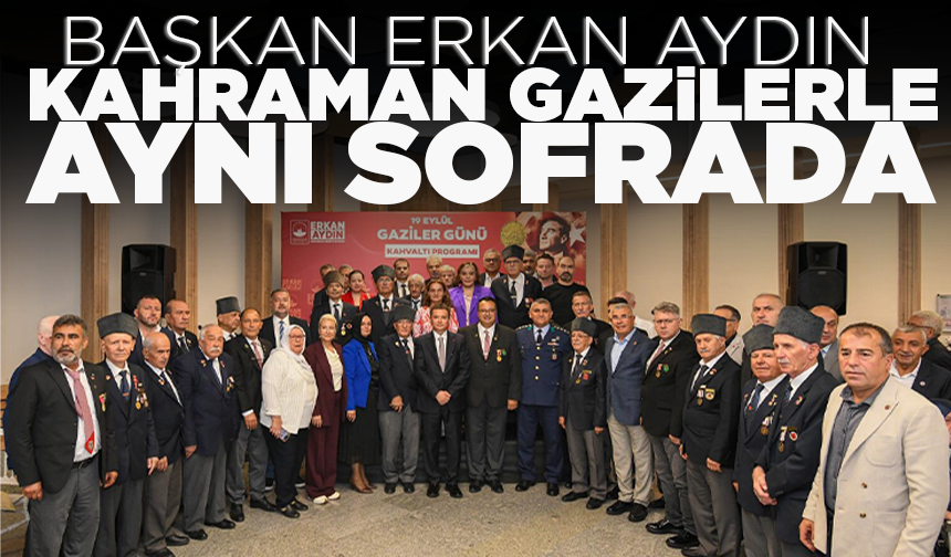 Başkan Erkan Aydın kahraman gazilerle aynı sofrada