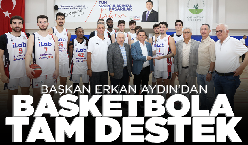 Başkan Erkan Aydın’dan basketbola tam destek