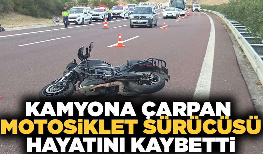 Kamyona çarpan motosiklet sürücüsü hayatını kaybetti