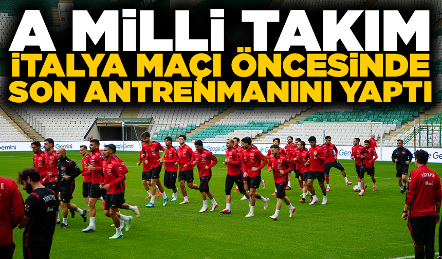 A Milli Takım, İtalya maçı öncesi son antrenmanını yaptı