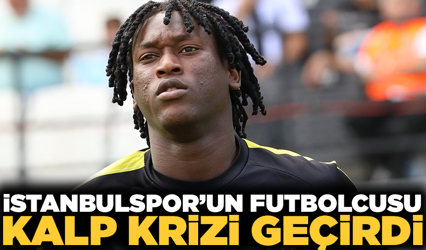 İstanbulsporlu genç oyuncu Elvin Mendy Manisa’da anjiyoya alındı