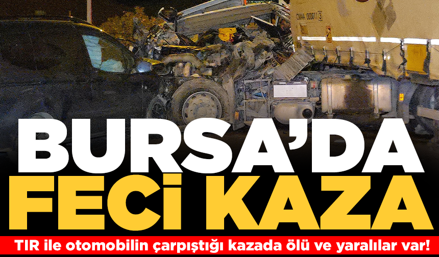 Bursa’da tır ile otomobil çarpıştı: 1 ölü, 7 yaralı