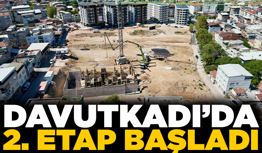 Davutkadı Kentsel Dönüşüm Projesinde 2. etap başladı