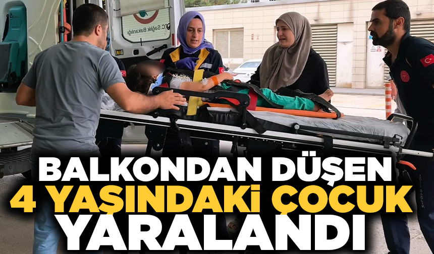 Balkondan düşen 4 yaşındaki çocuk yaralandı