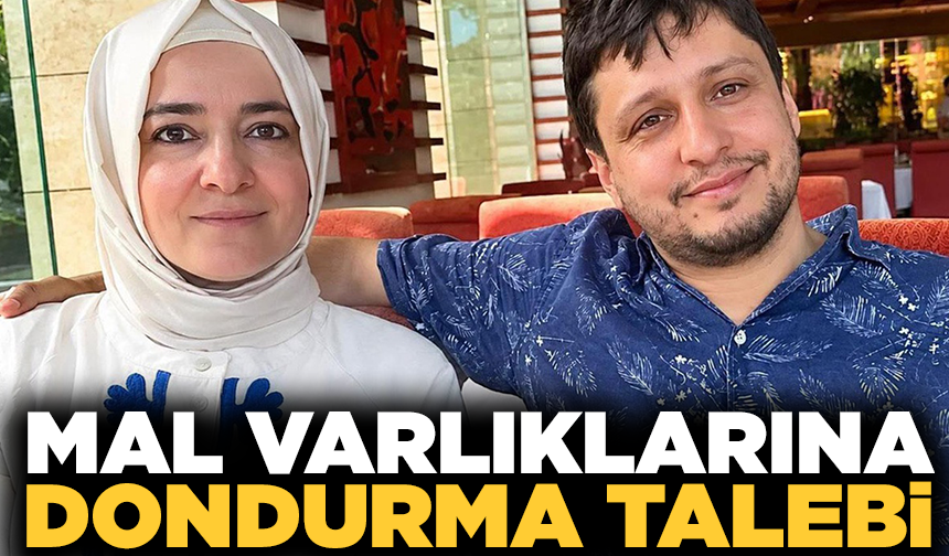 Fatma Betül Sayan Kaya ve eşi İlyas Kaya’nın mal varlıklarının dondurulması istendi
