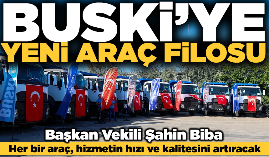 BUSKİ'ye yeni araç filosu