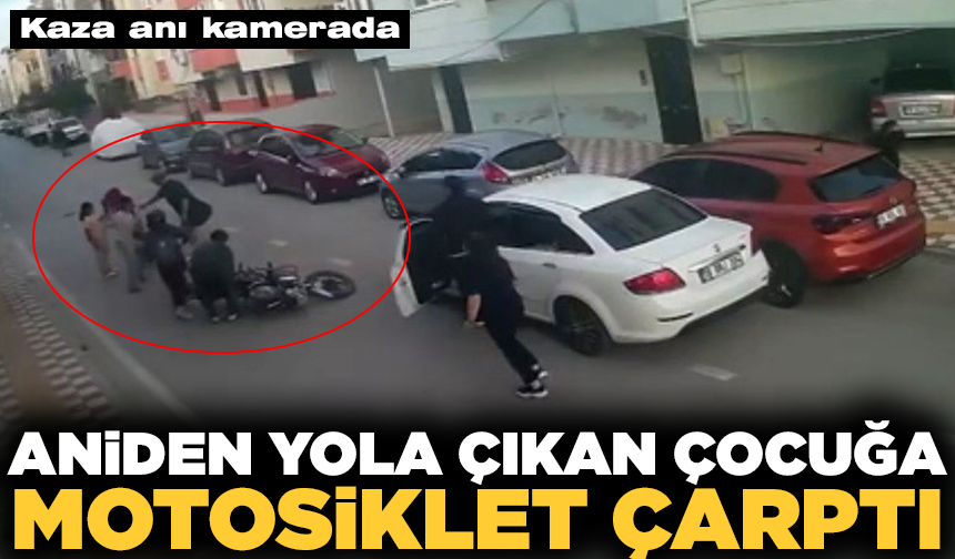 Aniden yola çıkan çocuğa motosiklet çarptı