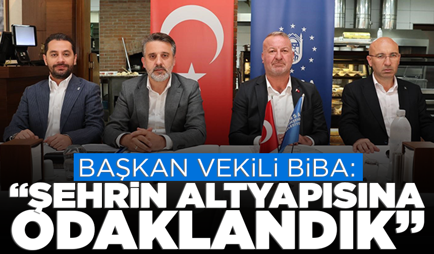 Başkan Vekili Biba: "Şehrin altyapısına odaklandık"