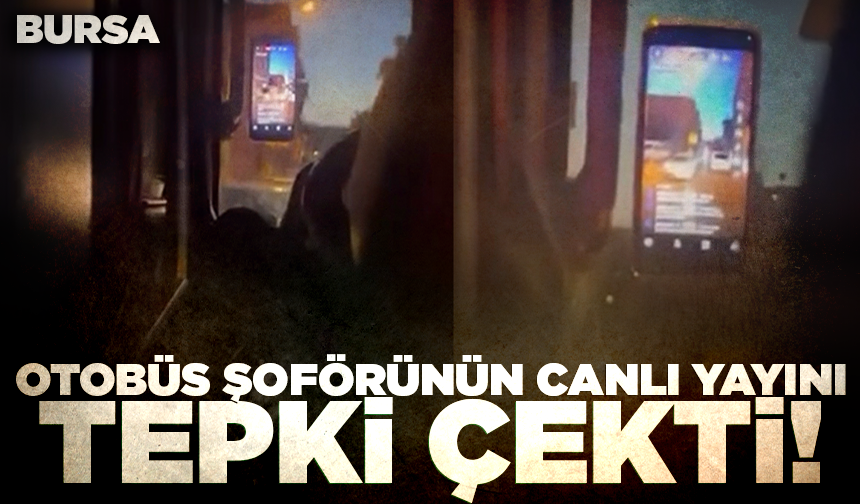 Bursa'da seyir halindeki özel halk otobüsü şoförü canlı yayın açtı