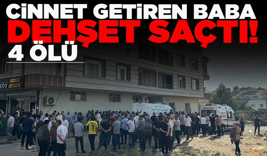 Batman’da cinnet getiren baba dehşet saçtı: 4 ölü