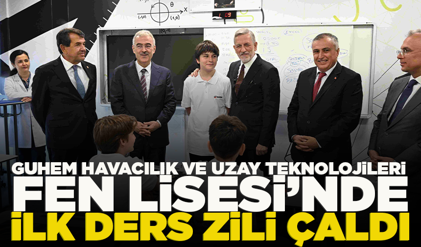 GUHEM Havacılık ve Uzay Teknolojileri Fen Lisesi’nde ilk ders zili çaldı