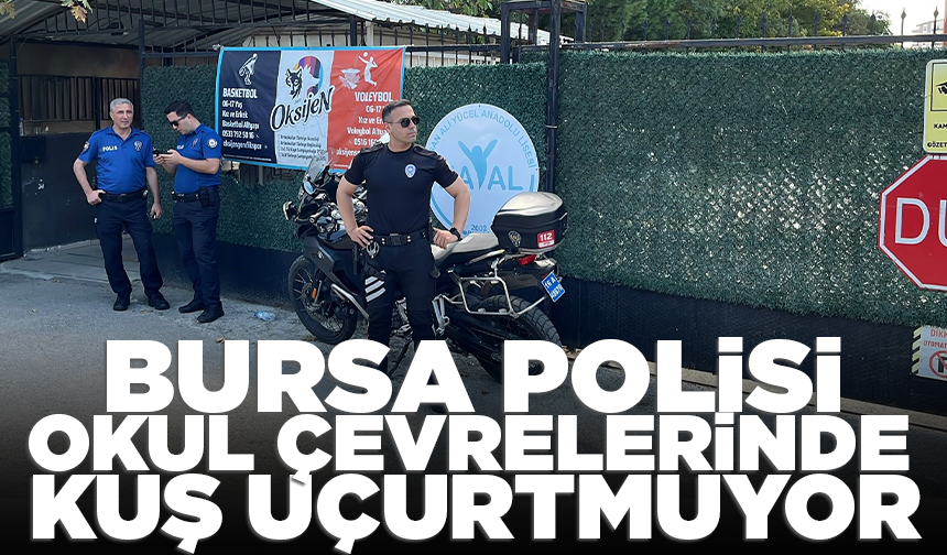Bursa polisi okul çevrelerinde kuş uçurtmuyor