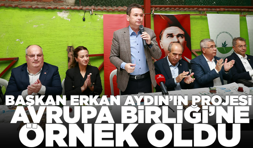 Başkan Erkan Aydın’ın projesi Avrupa Birliği’ne örnek oldu