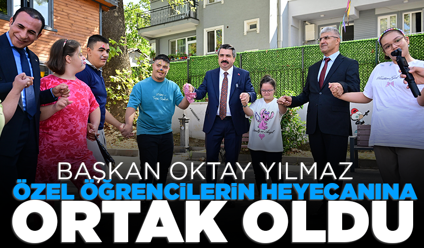 Başkan Oktay Yılmaz, özel öğrencilerin heyecanına ortak oldu