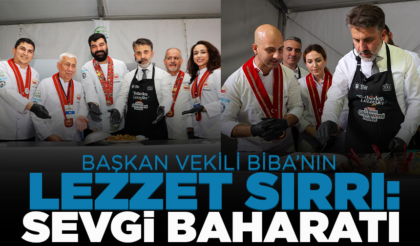 Başkan Vekili Biba’nın lezzet sırrı: Sevgi baharatı