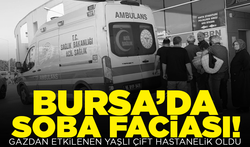 Bursa'da sobadan sızan gazdan etkilenen çift hastanelik oldu
