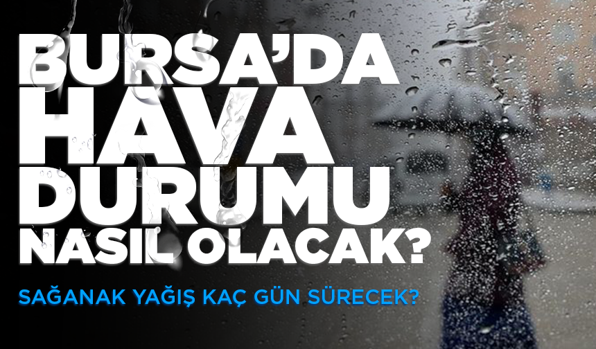 Bursa’da 3 gün sağanak! Hafta sonu hava değişiyor (16 Eylül 2026 hava durumu)