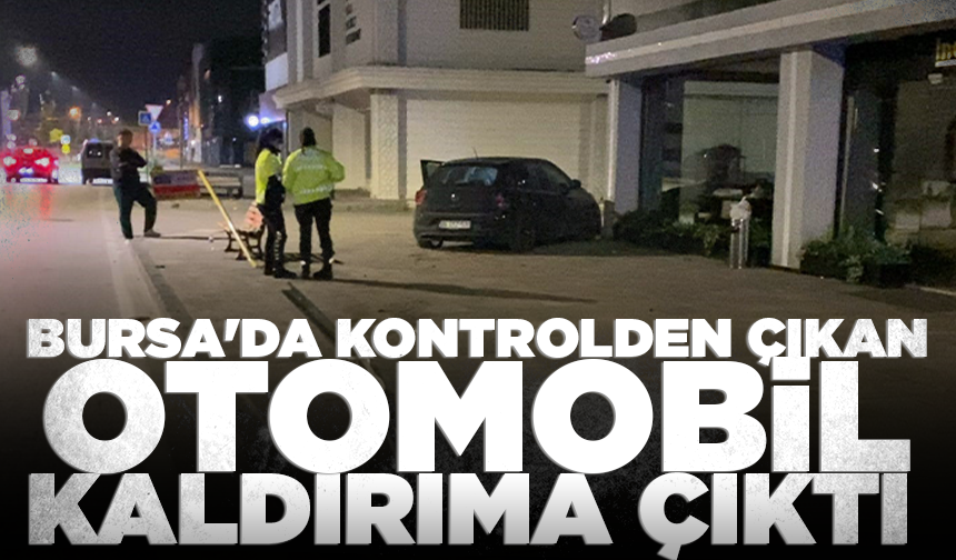 Bursa'da kontrolden çıkan araç kaldırıma çıktı