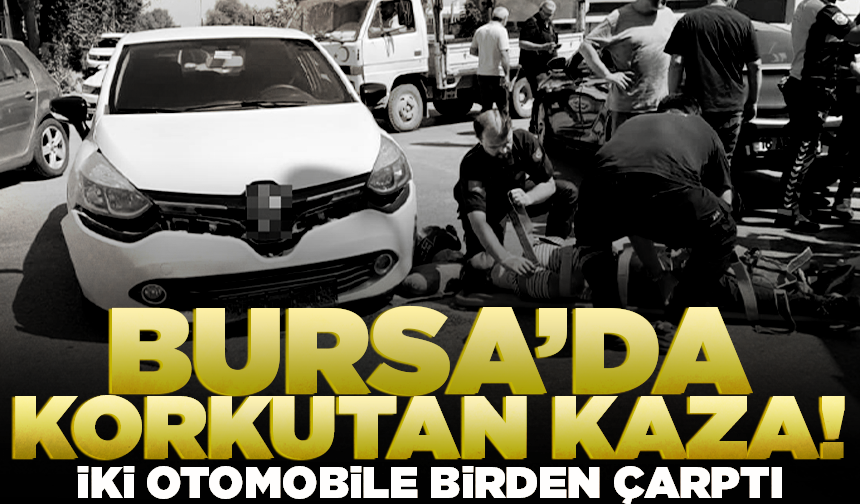 Bursa'da iki otomobil ile çarpışan motosiklet sürücüsü yaralandı