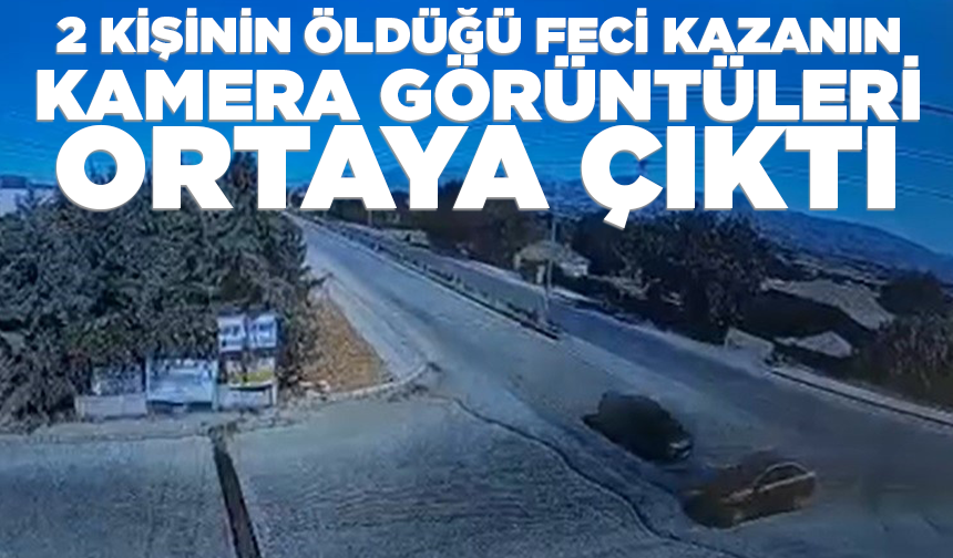 2 kişinin öldüğü feci kazanın kamera görüntüleri ortaya çıktı
