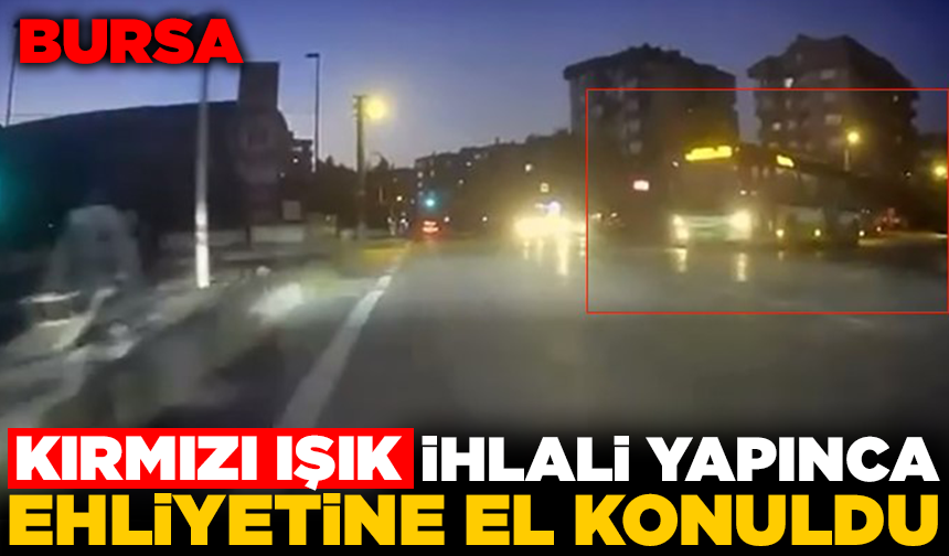Kırmızı ışıkta geçen otobüs şoförünün ehliyetine el konuldu