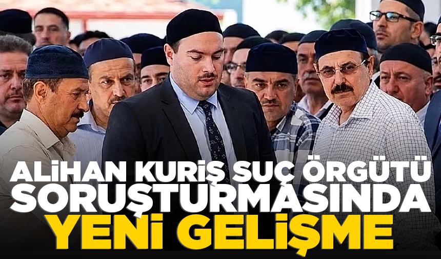 Alihan Kuriş suç örgütü soruşturmasında yeni gelişme: 5 şirkete el koyma kararı
