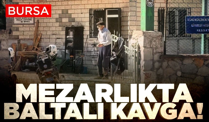 Mezarlıkta baltalı kavga