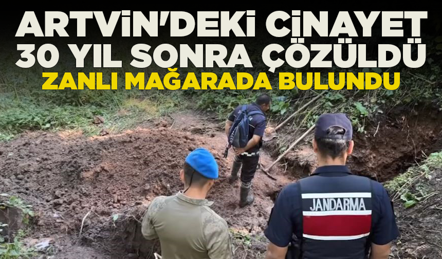 Artvin'deki cinayet 30 yıl sonra çözüldü: Zanlı mağarada bulundu