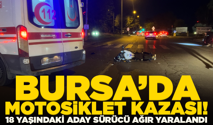 Bursa’da kavşakta motosiklet kazası: 18 yaşındaki aday sürücü ağır yaralandı