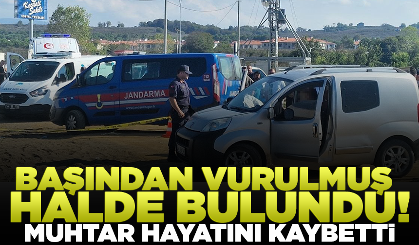 Muhtar aracında başından vurulmuş halde ölü bulundu