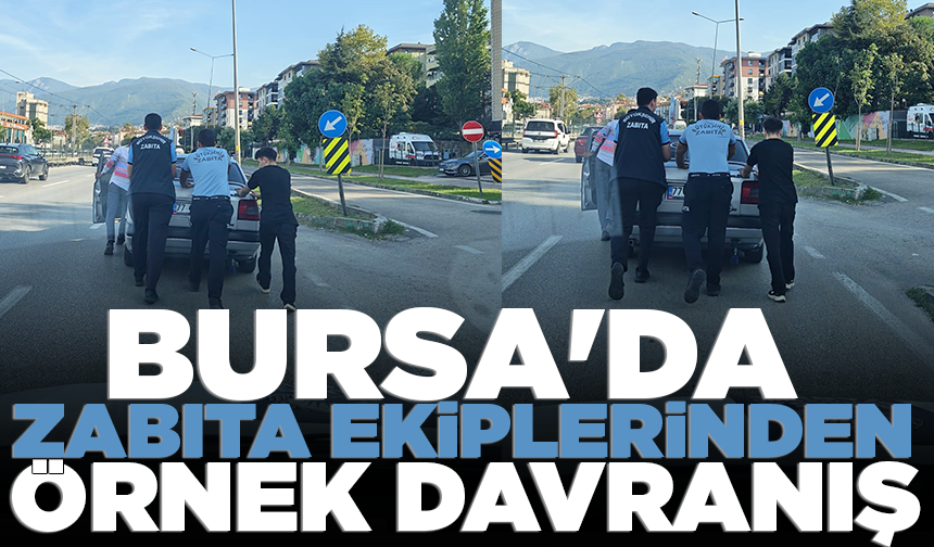 Bursa'da zabıta ekiplerinden örnek davranış