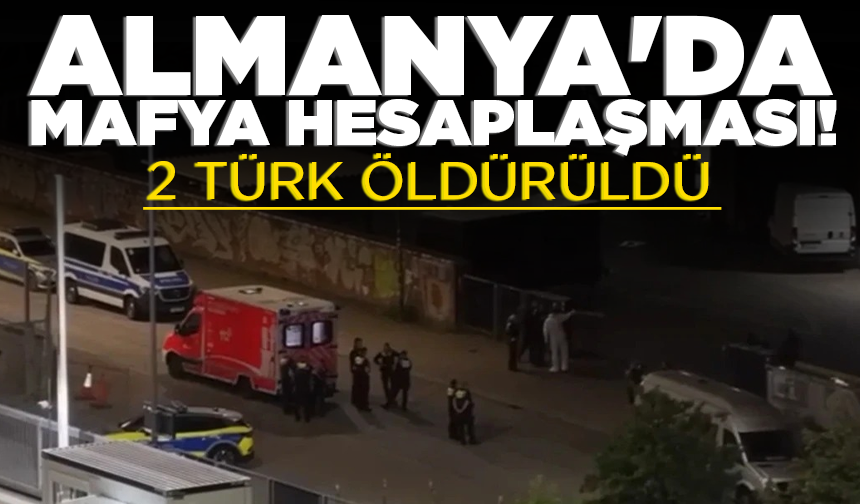 Almanya'da mafya hesaplaşması! 2 Türk öldürüldü