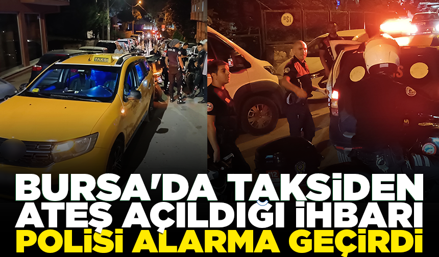 Bursa’da ticari taksiden peş peşe ateş açıldı ihbarı! 2 kurusıkı tabanca ele geçirildi