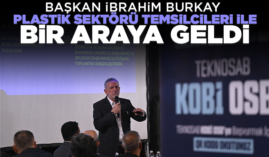 Başkan Burkay plastik sektörü temsilcileri ile buluştu