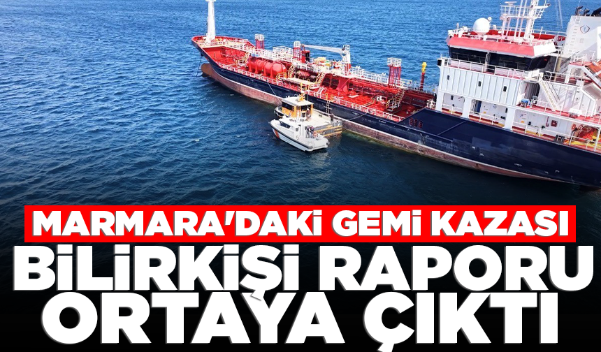 Marmara'daki gemi kazasında bilirkişi raporu ortaya çıktı