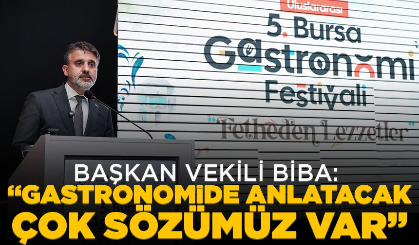 Başkan Vekili Biba: “Gastronomide anlatacak çok sözümüz var”