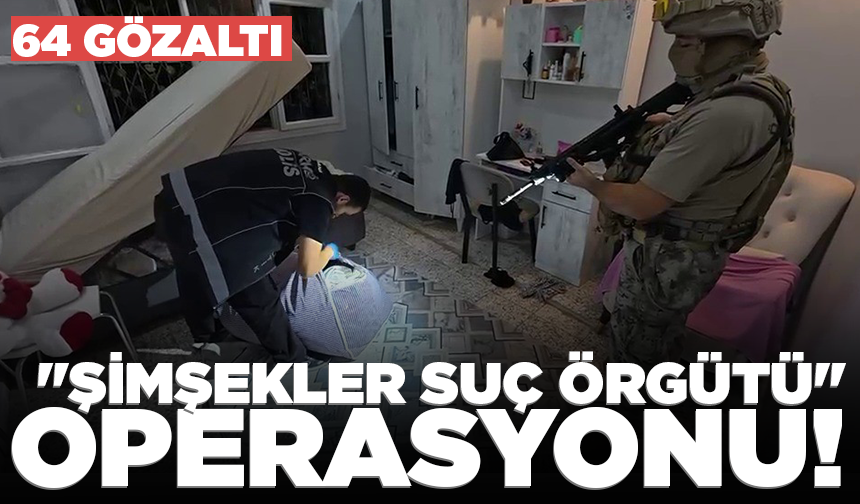 Adana merkezli 11 ilde "Şimşekler Suç Örgütü" operasyonu: 64 gözaltı