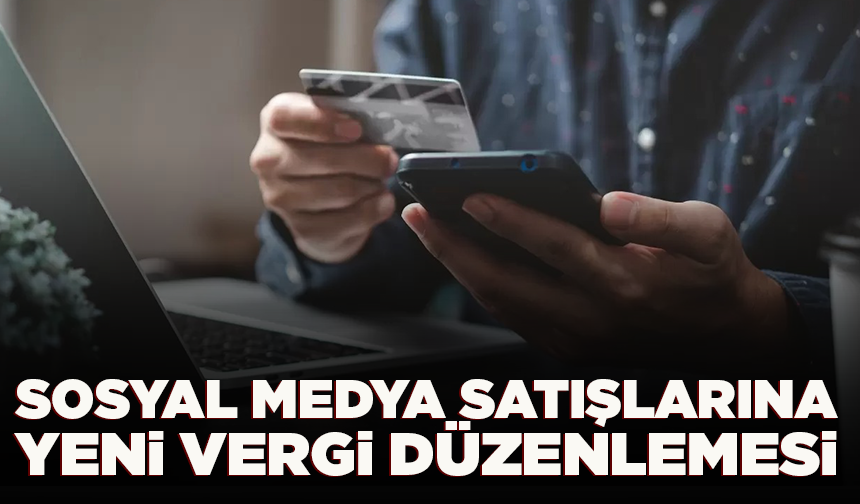 Sosyal medya platformlarındaki alışverişlere vergi yükümlülüğü