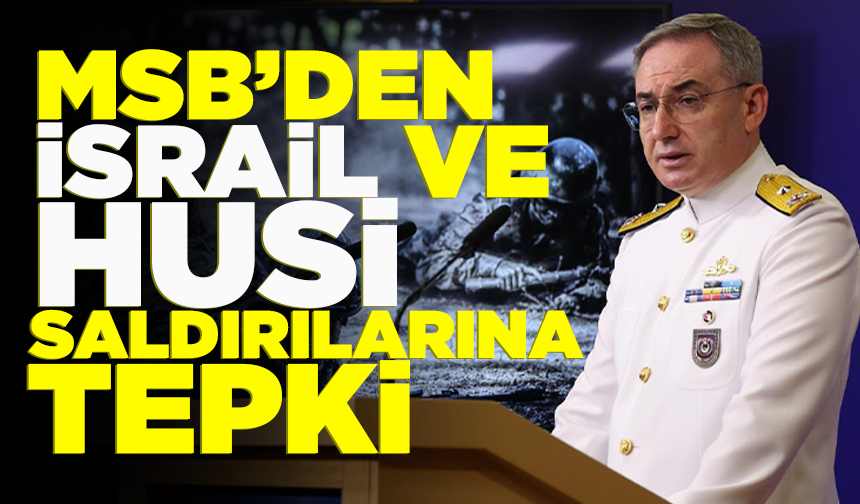MSB’den İsrail ve Husi saldırılarına tepki