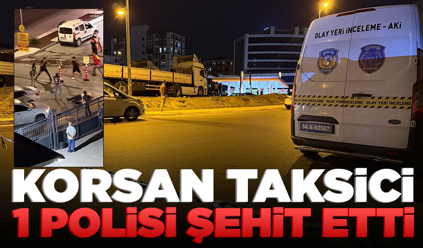 Korsan taksici 1 polisi şehit etti