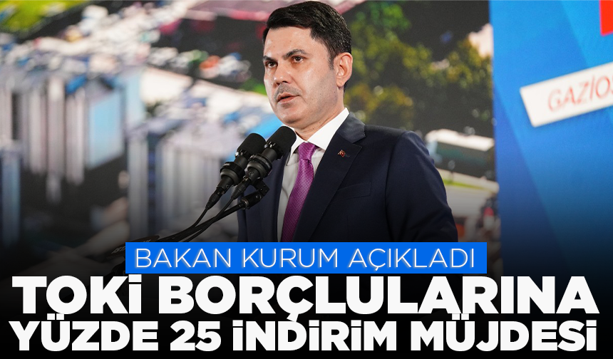 Bakan Kurum’dan TOKİ borçlularına yüzde 25 indirim müjdesi