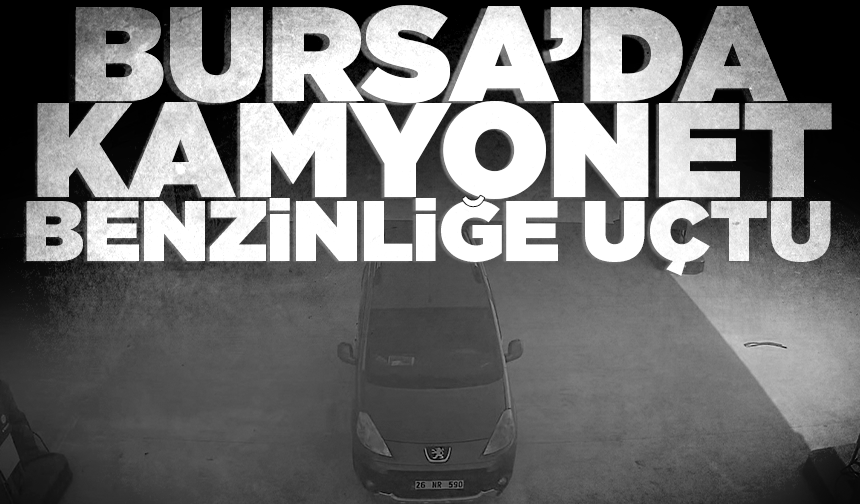 Bursa'da kamyonet tadilatta olan benzinliğe uçtu