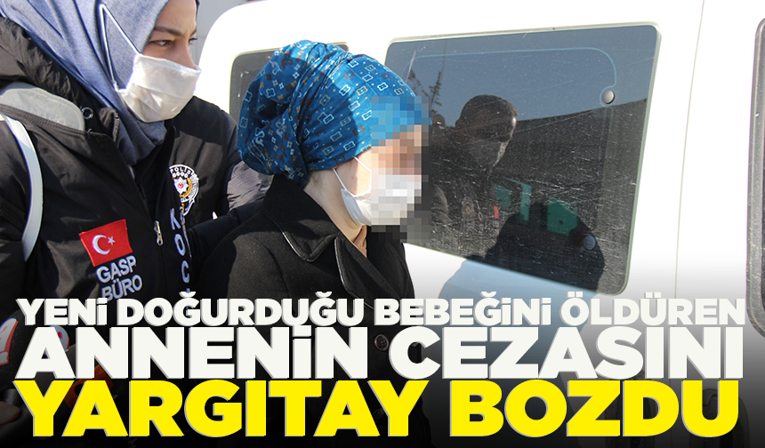 Yeni doğurduğu bebeğini 9 yerinden bıçaklayarak öldüren annenin cezasını Yargıtay bozdu