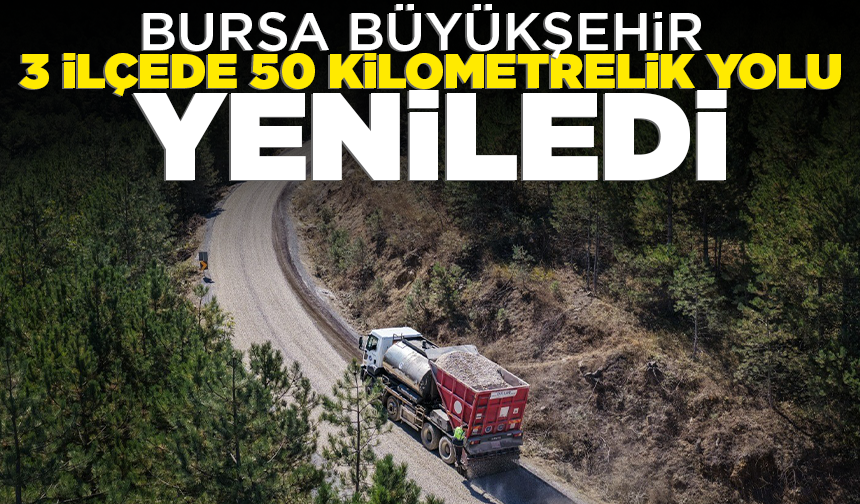 Bursa Büyükşehir 3 ilçede 50 kilometrelik yolu yeniledi