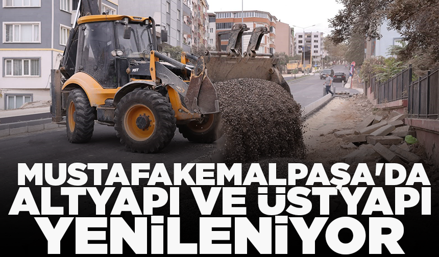 Mustafakemalpaşa'da altyapı ve üstyapı yenileniyor